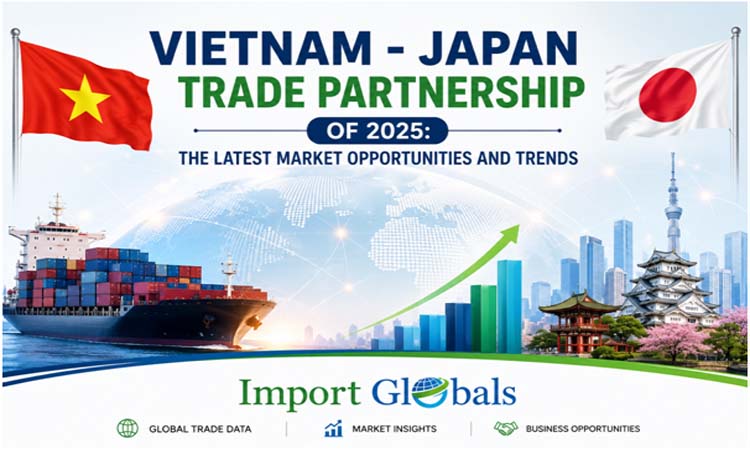 Vietnam - Japan Trade Partnership of 2025: The Latest Market Opportunities and Trends