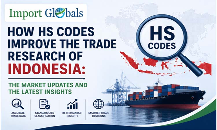How HS Codes Improve the Trade Research of Indonesia: The Market Updates and the Latest Insights