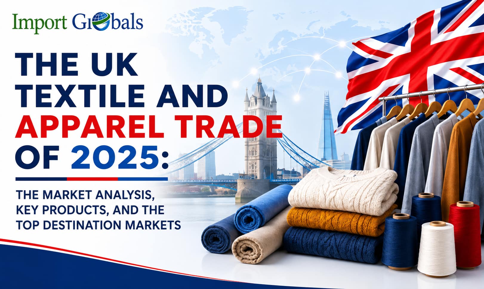 The UK Textile and Apparel Trade of 2025: The Market Analysis, Key Products, and the Top Destination Markets