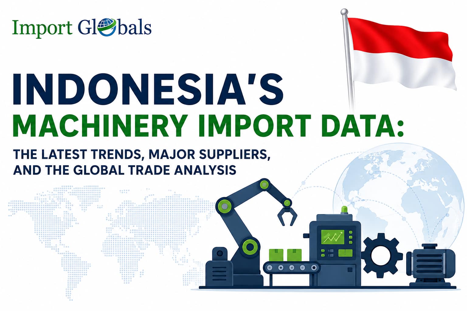 Indonesia's Machinery Import Data: The Latest Trends, Major Suppliers, and the Global Trade Analysis