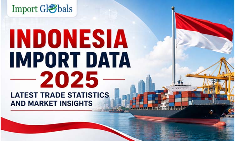 Indonesia Import Data 2025: Latest Trade Statistics and Market Insights